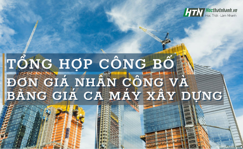 [CẬP NHẬT] Công bố Đơn giá nhân công xây dựng và Bảng giá ca máy, thiết bị thi công xây dựng TOÀN QUỐC