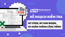 Kế hoạch kiểm tra, nghiệm thu công việc xây dựng, nghiệm thu giai đoạn, nghiệm thu hoàn thành công trình đưa vào sử dụng