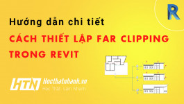 04 bước thiết lập Far Clipping giới hạn không gian hiển thị trong Revit