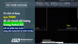 Lệnh TRIM trong CAD - Cách sử dụng chế độ Quick và Standard TRIM cho các phiên bản AutoCAD
