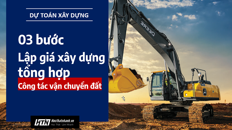 3 bước lập Giá xây dựng tổng hợp Vận chuyển đất trong dự toán