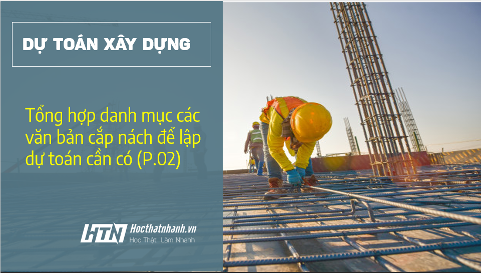Lập dự toán chắc chắn phải nắm được các văn bản này (Phần 02)