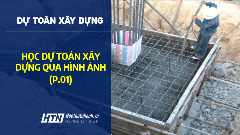 Hình ảnh thi công nhìn từ góc độ dự toán (phần 02)