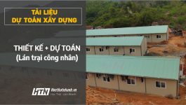 [Tài Liệu Mẫu] Bản vẽ Thiết Kế + Dự Toán + File Đo Bóc Khối lượng chi tiết Lán trại Công nhân