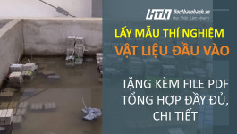 Lấy mẫu thí nghiệm vật liệu đầu vào - Hướng dẫn chi tiết (tặng kèm file tổng hợp PDF)