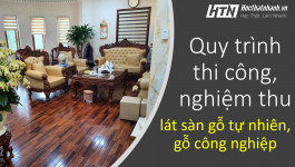 Quy trình thi công và nghiệm thu lát sàn gỗ tự nhiên, gỗ công nghiệp