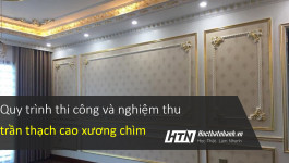 Quy trình thi công và nghiệm thu trần thạch cao xương chìm