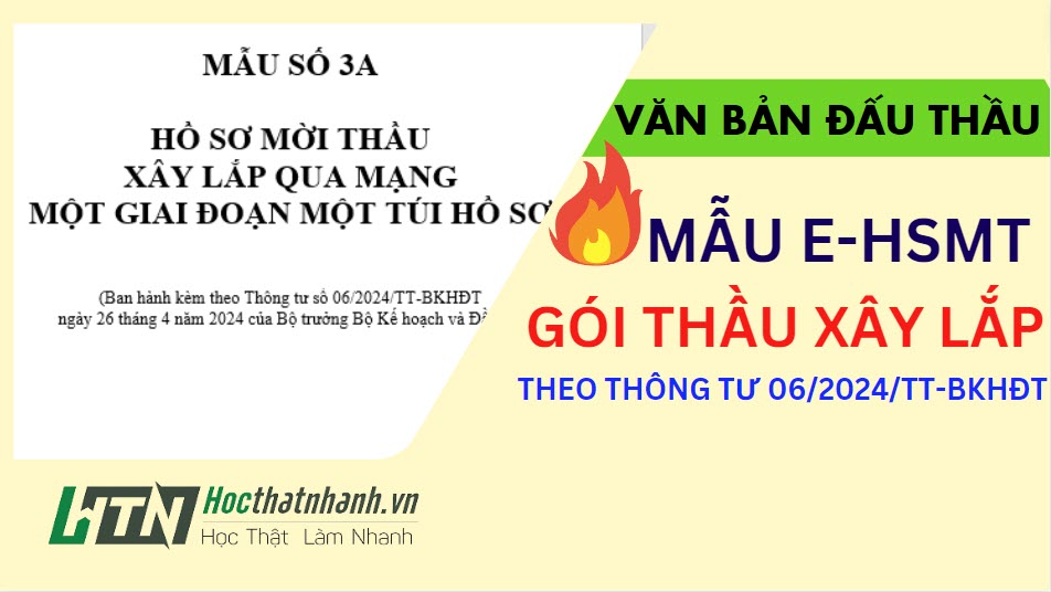 Mẫu E-HSMT gói thầu xây lắp theo Thông tư 06/2024/TT-BKHĐT so sánh với Mẫu theo Thông tư 01/2024/TT-BKHĐT
